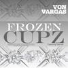 Frozen Cupz - Von Vargas&Naimah