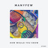 How Would You Know - ManyFew