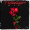 My Lady - Triggah