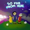 So Far From Here - mikemirror&raito zora&Illidan