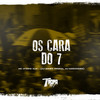 Os cara do 7 (Explicit) - MC VITINHO VLM&DJ Gomes Original&DJ Marcondes