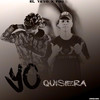 Yo Quisiera - El Yeyo&Fiki