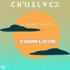 Your Touch Your Love (Radio Edit) - ChrisLvck