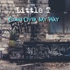 Come Over My Way - Little T