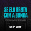 Se Ela Bruta Com a Bunda (Explicit) - MC GW&MC Luiggi&Mc Bau JD&MC Manujeeh&Glaucio William da Silva Jeronimo&Jefferson Lucas Souza de Oliveira silva