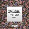 I Like This - Smokbit