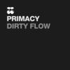 Dirty Flow - Primacy