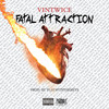 Fatal Attraction (Explicit) - VinTwice