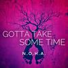 Gotta Take Some Time - N.O.H.A.