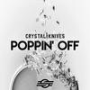 Poppin' Off - Crystal Knives