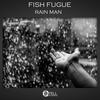 Rain Man (Original Mix) - Fish Fugue