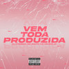 Vem Toda Produzida (Explicit) - Mc Brunin JP&MC Bouth&DJ Fonseca