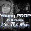 I'm Tha Man (Explicit) - Young Prop&Skrippcha