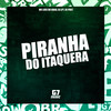 Piranha do Itaquera (Explicit) - MC LUIS DO GRAU&DJ LP7&DJ PHXT