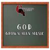 Grown Man Music (Explicit) - G.O.D.