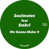 We Gonna Make It (Original Mix) - Soulmates (ITA)&Embri