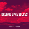 Drumul Spre Succes - Deejay Killer