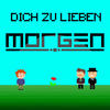 Dich zu lieben - Morgen
