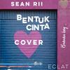 Bentuk Cinta - Sean RII