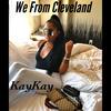 We from Cleveland (Explicit) - KayKay