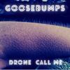 goosebumps (Explicit) - Drone Call Me