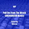 Pull Em From The Wreck (ARCHANGEUR Remix|Explicit) - AAP&9eleven