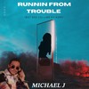 Runnin from Trouble - Michael J