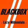 Lazy Millennials - BlackBox