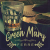 Green Mary - Ferre