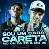 Sou um Cara Careta (Explicit) - Mc Ch da Z.O&MC Jk