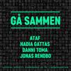 Gå Sammen - Ataf&Nadia Gattas&Danni Toma&Jonas Rendbo