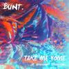 Take Me Home (feat. Alexander Tidebrink) - BUNT.&Alexander Tidebrink