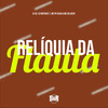 Relíquia da Flauta (Explicit) - DJ Sc&DJ Matheus7&MC PH Silva&MC SILLVEER