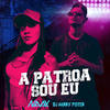 A Patroa Sou Eu(feat. Dj Harry Potter) - Mc Naay