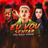 Eu Vou Sentar (Explicit) - Mc Bala&PRETA NICK&MC Wesley