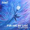 For You My Love - BUNT.&BEGINNERS