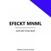 Give Me Funk Beat - Efeckt Mnml