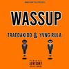 Wassup (Explicit) - TRAEDAKIDD&Yvng Rula