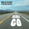 I Wanna Go - Wild Earp