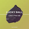 Can't Find Me (Original Mix) - Lucky Ball