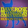 Reason to Love (Original Mix) - Dave Rose&Ted Nilsson&Corey Andrew