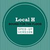 Bound For The Floor (Sped Up) - Local H