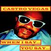 WHEN I SAY ... YOU SAY ... (Explicit) - Castro Vegas