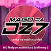senta na minha tonhA (Explicit) - MAGO DA DZ7&DJ Dimmy&MC fhelype autêntico