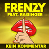 Kein Kommentar - Frenzy&Raisinger