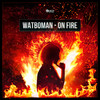 On Fire (Radio Edit) - watboman