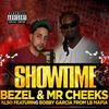 Showtime (feat. Mr. Cheeks & Bobby Garcia|Explicit) - Bezel&Mr. Cheeks&Bobby Garcia