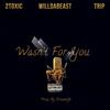 Wasn't For You (Explicit) - Willdabeast&Trip&2Toxic