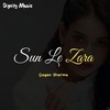 Sun Le Zara - Gagan Sharma