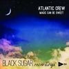 Magic Can Be Sweet (Original Mix) - Atlantic Crew